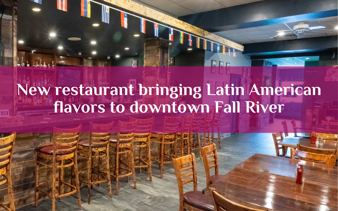 New restaurant bringing Latin American flavors to downtown Fall River