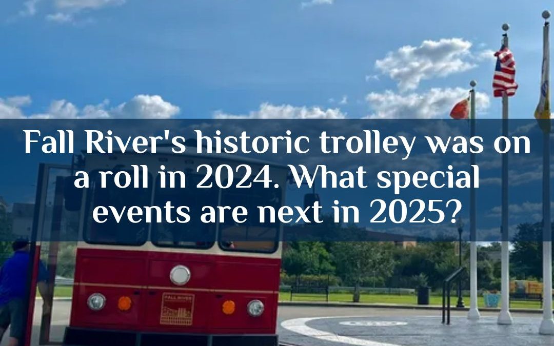 Fall River’s historic trolley was on a roll in 2024. What special events are next in 2025?