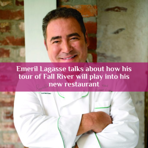 Emeril Lagasse talks about how his tour of Fall River will play into his new restaurant