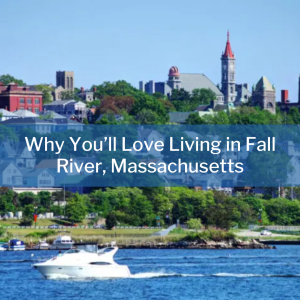 Why You’ll Love Living in Fall River, Massachusetts