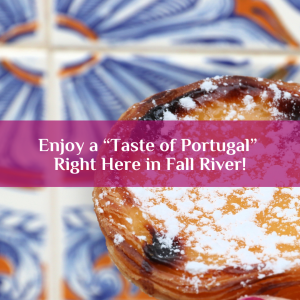 Enjoy a “Taste of Portugal” Right Here in Fall River!