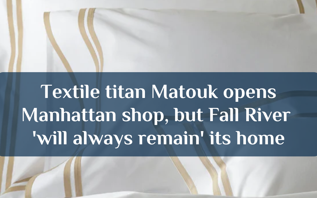 Textile titan Matouk opens Manhattan shop, but Fall River ‘will always remain’ its home