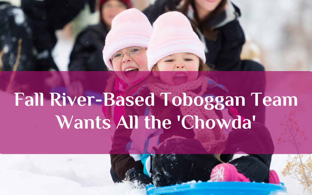 Fall River-Based Toboggan Team Wants All the ‘Chowda’