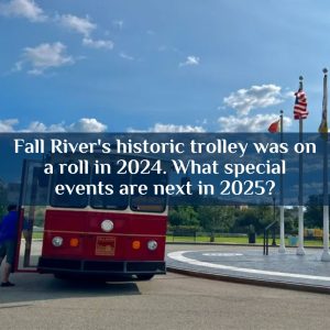 Fall River's historic trolley was on a roll in 2024. What special events are next in 2025?